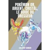 Pokemon Or, Argent, Cristal, Le Guide Du Dresseur (occasion)